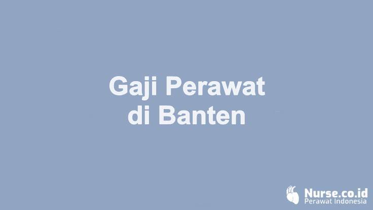 Gaji Profesi Perawat di Provinsi Banten - nurse.co.id