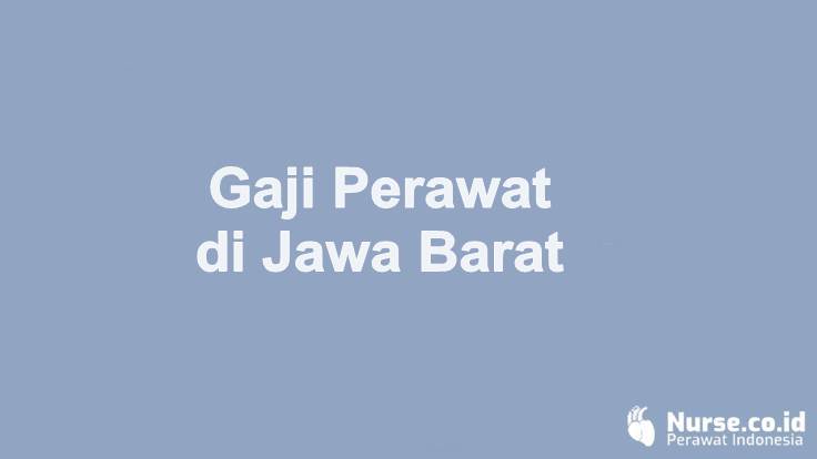 Gaji Profesi Perawat Di Jawa Barat Tahun 2021 Nurse Co Id