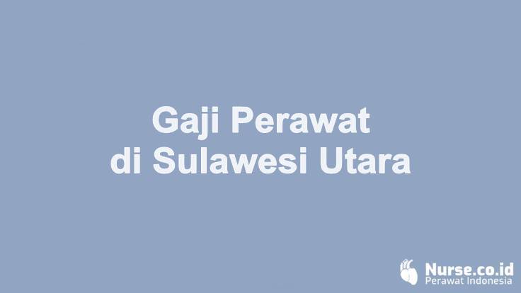 Gaji Perawat di Provinsi Sulawesi Utara - nurse.co.id