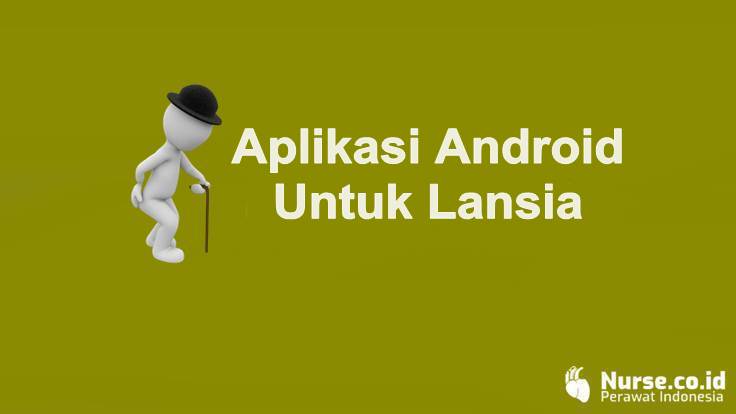 Aplikasi HP Android Wajib Untuk Lansia - nurse.co.id